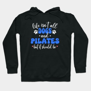 Life Isn't All Dogs and Pilates, Funny Pilates Lovers Hoodie